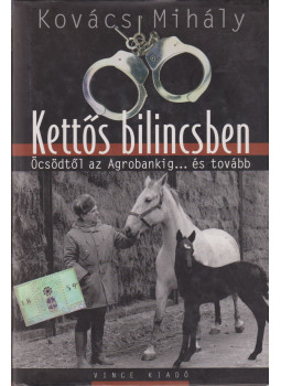 Kovács Mihály - Kettős bilincsben Kovács Mihály - Kettős bilincsben, Budapest 2003 antikvár könyv