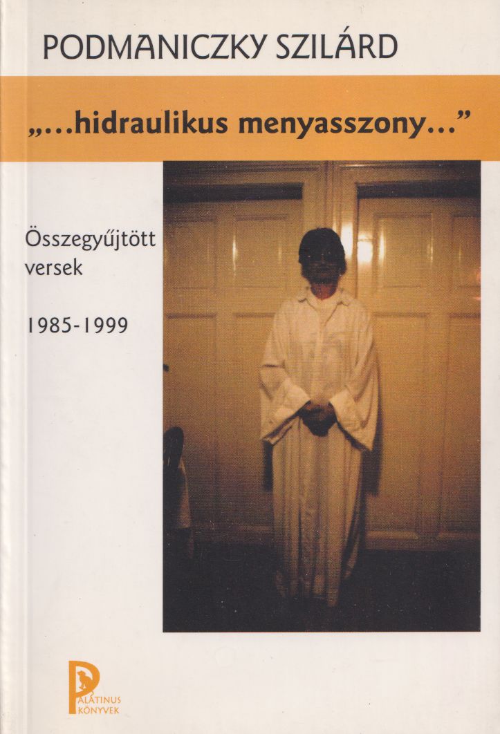 Podmaniczky Szilárd - "...hidraulikus menyasszony..." Podmaniczky Szilárd - "...hidraulikus menyasszony...", Budapest 2000 antikvár könyv