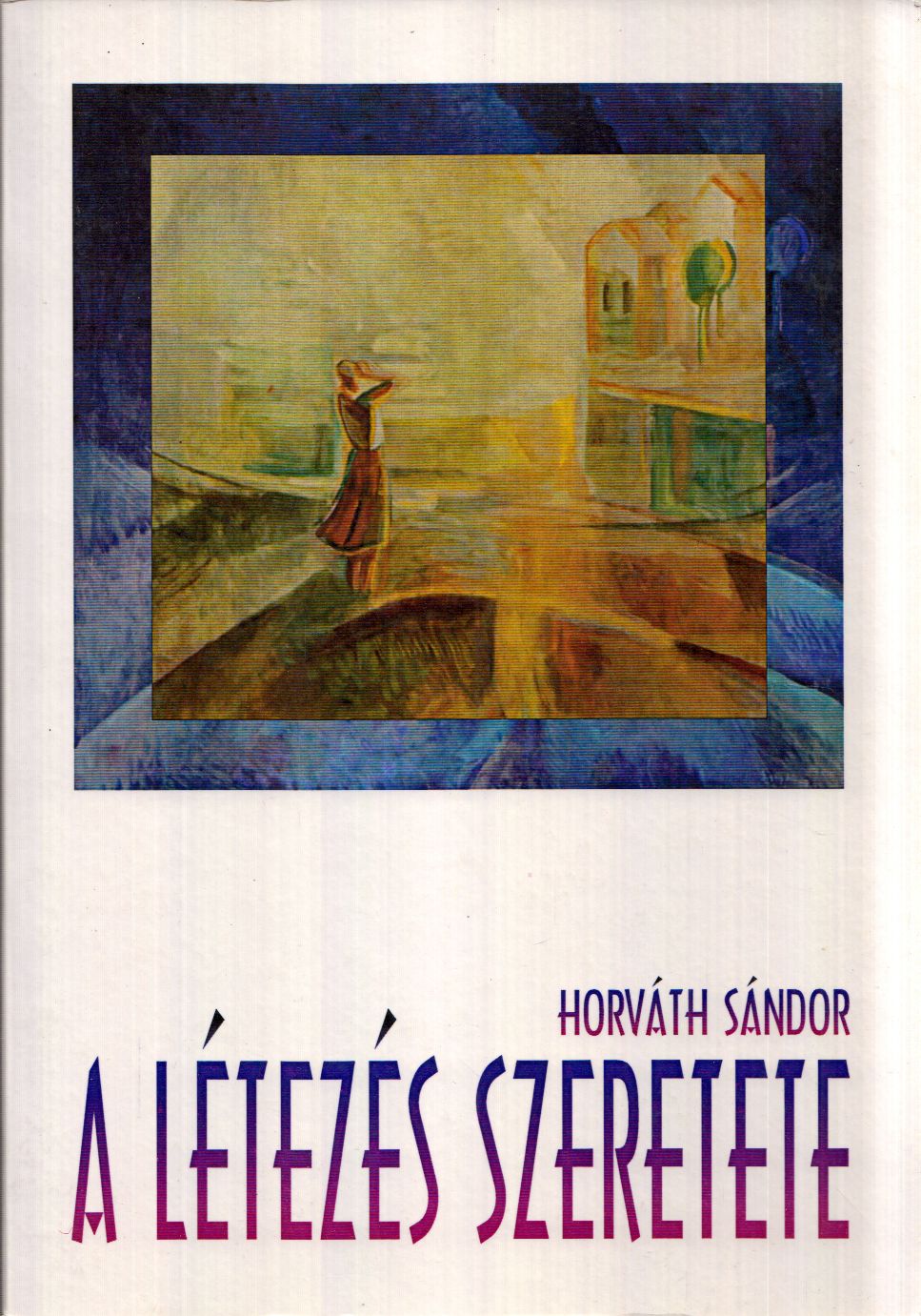 Horváth Sándor - A létezés szeretete