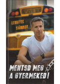 Lengyel Sándor - Mentsd meg a gyermeked!