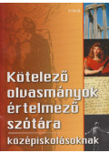 Bényeiné Lévai Ágnes,Lós Mária,Püskiné Portörő Ágnes,Molnárné Kocska Judit,Nagy Miklós,Zádorné Kondor Erika - Kötelező olvasmányok értelmező szótára középiskolásoknak