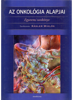 Dr. Kásler Miklós - Az onkológia alapjai Dr. Kásler Miklós - Az onkológia alapjai, Budapest 2011 antikvár könyv