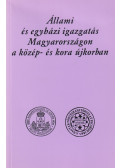 Püspöki Nagy Péter,Bertényi Iván,Kállay István,Borsodi Csaba,Szögi László,Dr. Hiller István - Állami és egyházi igazgatás Magyarországon a közép- és kora újkorban