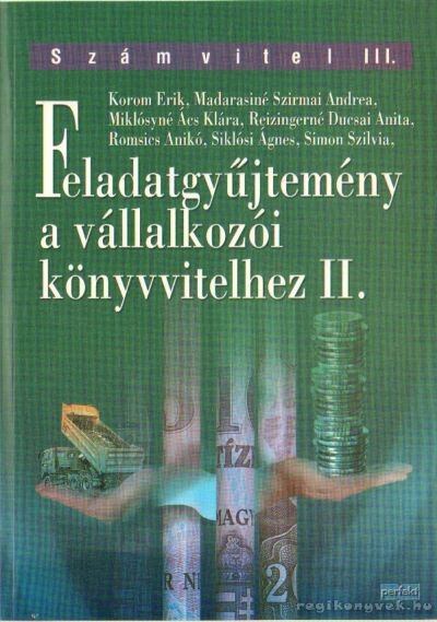 Reizingerné Ducsai Anita,Madarasiné Szirmai Andrea,Miklósyné Ács Klára,Romsics Anikó,Siklósi Ágnes,Simon Szilvia,Korom Erik - Feladatgyűjtemény a vállalkozói könyvvitelhez II.