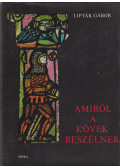 Lipták Gábor - Amiről a kövek beszélnek