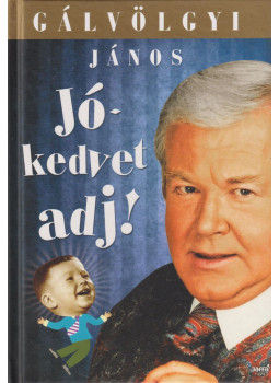 Gálvölgyi János - Jókedvet adj! Gálvölgyi János - Jókedvet adj!, Budapest 2010 antikvár könyv