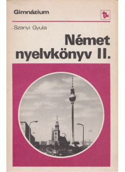 Szanyi Gyula - Német nyelvkönyv II. Szanyi Gyula - Német nyelvkönyv II., Budapest 1982 antikvár könyv