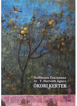 Hoffmann Zsuzsanna, T. Horváth Ágnes - Ókori kertek (dedikált) Hoffmann Zsuzsanna, T. Horváth Ágnes - Ókori kertek (dedikált), Szeged 2018 antikvár könyv