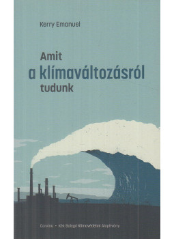 Kerry Emanuel - Amit a klímaváltozásról tudunk Kerry Emanuel - Amit a klímaváltozásról tudunk, Budapest 2019 antikvár könyv