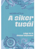 Mizser Attila - A siker tusái (dedikált)