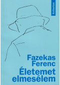 Fazekas Ferenc - Életemet elmesélem