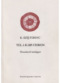 K. Szíjj Ferenc - Túl a Kárpátokon K. Szíjj Ferenc - Túl a Kárpátokon, Dad 2003 antikvár könyv