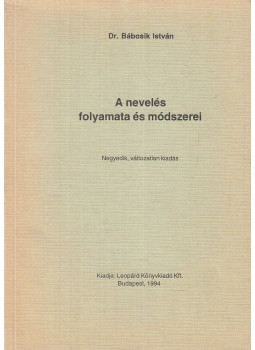 Bábosik István - A nevelés folyamata és módszerei Bábosik István - A nevelés folyamata és módszerei, Budapest 1994 antikvár könyv