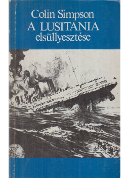 Colin Simpson - A Lusitania elsüllyesztése Colin Simpson - A Lusitania elsüllyesztése, Budapest 1986 antikvár könyv