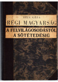 Féja Géza - Régi magyarság - A felvilágososdástól a sötétedésig
