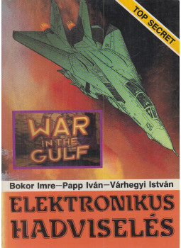 Bokor Imre, Várhegyi István, Papp Iván - Elektronikus hadviselés Bokor Imre, Várhegyi István, Papp Iván - Elektronikus hadviselés, Budapest 1992 antikvár könyv