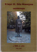 Nagy Erika,Tubákos Zsuzsanna,Sipos János - A bajai III. Béla Gimnázium emlékkönyve a 2000. év előtt 1982-1999