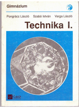 Pongrácz László, Szabó István, Varga László - Technika I. (gimnázium I. osztály) Pongrácz László, Szabó István, Varga László - Technika I. (gimnázium I. osztály), Budapest 1999 antikvár könyv