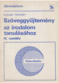 Kulcsár Adorján - Szöveggyűjtemény az irodalom tanulásához III. osztály