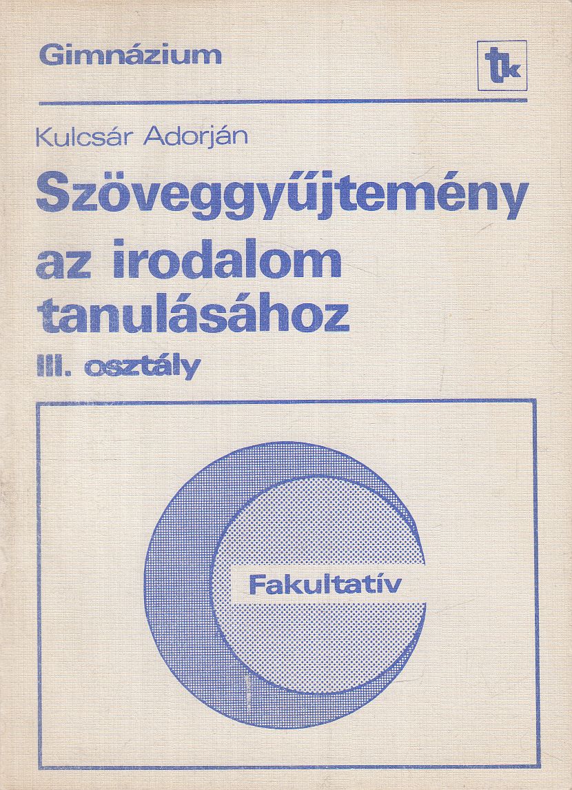 Kulcsár Adorján - Szöveggyűjtemény az irodalom tanulásához III. osztály