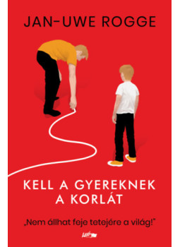 Jan-Uwe Rogge - Kell a gyereknek a korlát Jan-Uwe Rogge - Kell a gyereknek a korlát, null 2026 antikvár könyv