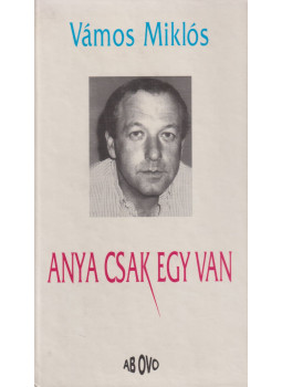Vámos Miklós - Anya csak egy van Vámos Miklós - Anya csak egy van, Budapest 1995 antikvár könyv