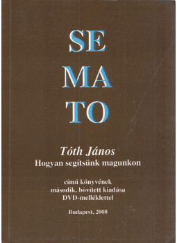 Tóth János - SEMATO - Hogyan segítsünk magunkon Tóth János - SEMATO - Hogyan segítsünk magunkon, Budapest 2008 antikvár könyv