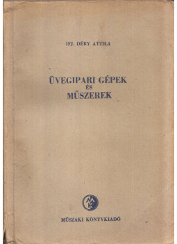 Déry Attila - Üvegipari gépek és műszerek Déry Attila - Üvegipari gépek és műszerek, Budapest 1956 antikvár könyv