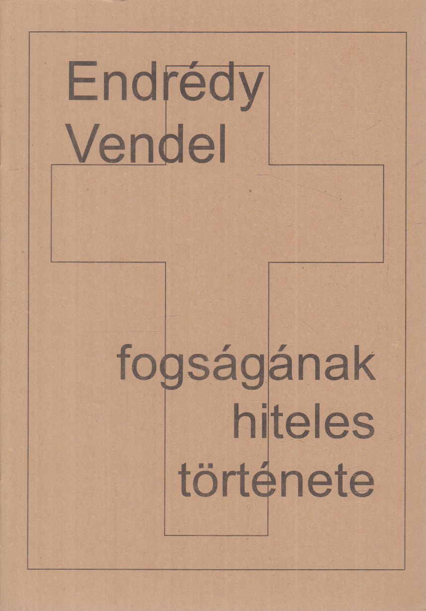 Endrédy Vendel - Endrédy Vendel fogságának hiteles története
