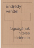 Endrédy Vendel - Endrédy Vendel fogságának hiteles története