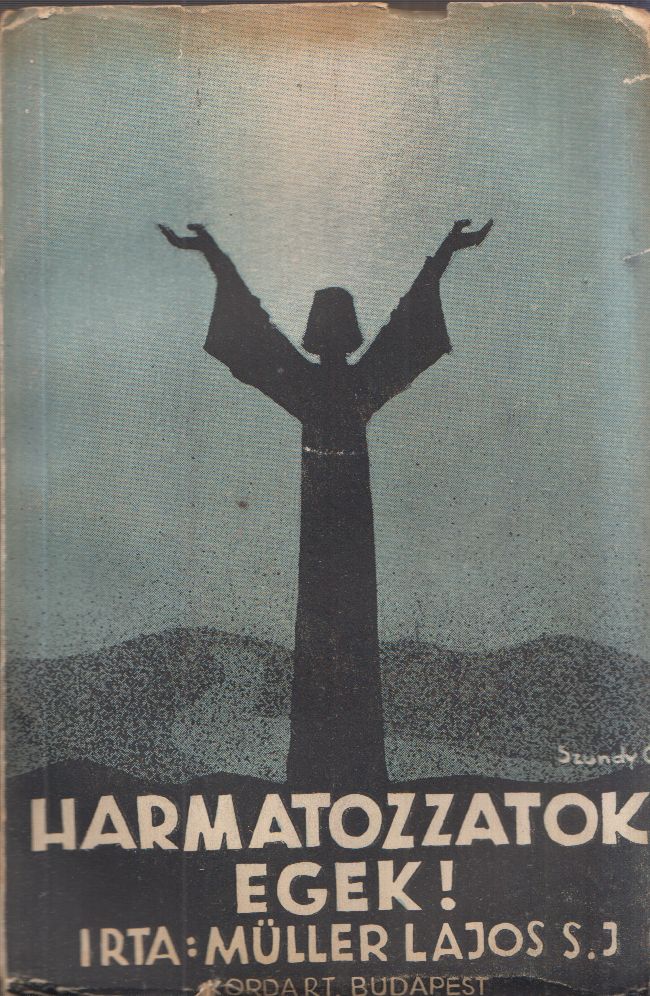 Müller Lajos S. J. - Harangozzatok egek Müller Lajos S. J. - Harangozzatok egek, Budapest 1944 antikvár könyv