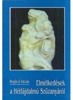 Regőczi István - Elmélkedések a Hétfájdalmú Szűzanyáról Regőczi István - Elmélkedések a Hétfájdalmú Szűzanyáról, Budapest 2001 antikvár könyv