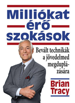 Brian Tracy - Milliókat érő szokások Brian Tracy - Milliókat érő szokások, null 2014 antikvár könyv