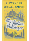 McCall Smith, Alexander - My Italian Bulldozer