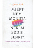Dr. Julie Smith - Miért nem mondta EZT nekem eddig senki?