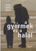 Nagy Mária Ilona - A gyermek és a halál