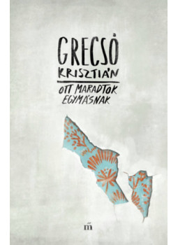 Grecsó Krisztián - Ott maradtok egymásnak Grecsó Krisztián - Ott maradtok egymásnak, null 2026 antikvár könyv