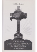 Miklós Zeidler - Ideas on Territorial Revision in Hungary 1920-1945