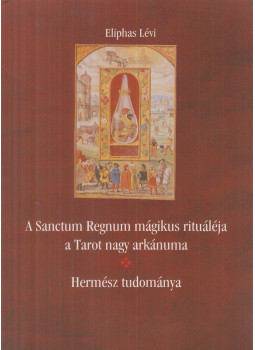 Eliphas Lévi - A Sanctum Regnum mágikus rituáléja a Tarot nagy arkánuma / Hermész tudománya Eliphas Lévi - A Sanctum Regnum mágikus rituáléja a Tarot nagy arkánuma / Hermész tudománya, Onga 0 antikvár könyv