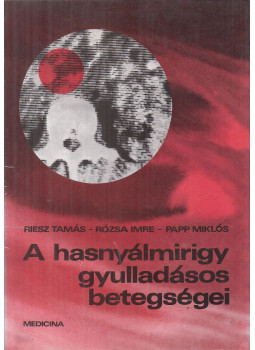 Rózsa Imre, Papp Miklós, Riesz Tamás - A hasnyálmirigy gyulladásos betegségei Rózsa Imre, Papp Miklós, Riesz Tamás - A hasnyálmirigy gyulladásos betegségei, Budapest 1986 antikvár könyv