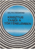 Bajtai Zsigmond - Krisztus tanúi a történelemben