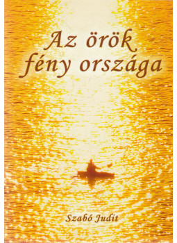 Szabó Judit - Az örök fény országa Szabó Judit - Az örök fény országa, Budapest 2019 antikvár könyv