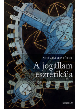 Metzinger Péter - A jogállam esztétikája Metzinger Péter - A jogállam esztétikája, null 2026 antikvár könyv