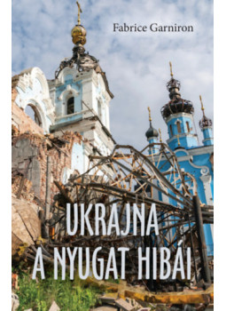 Fabrice Garniron - Ukrajna - A Nyugat hibái Fabrice Garniron - Ukrajna - A Nyugat hibái, null 2026 antikvár könyv