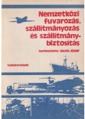 Gulyás József (szerk.) - Nemzetközi fuvarozás, szállítmányozás és szállítmánybiztosítás
