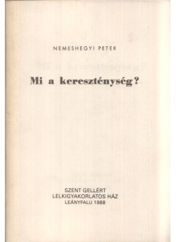 Nemeshegyi Péter - Mi a kereszténység? Nemeshegyi Péter - Mi a kereszténység?, Leányfalu 1988 antikvár könyv