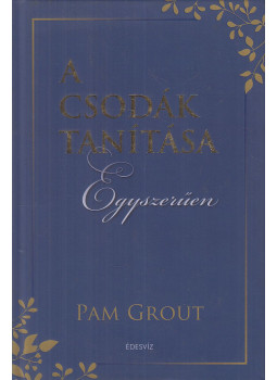 Pam Grout - A csodák tanítása egyszerűen Pam Grout - A csodák tanítása egyszerűen, Budapest 2020 antikvár könyv