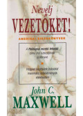 Maxwell, John C. - Nevelj vezetőket!