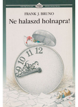 Bruno, Frank J. - Ne halaszd holnapra! Bruno, Frank J. - Ne halaszd holnapra!, Budapest 1998 antikvár könyv