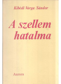 Kibédi Varga Sándor - A szellem hatalma Kibédi Varga Sándor - A szellem hatalma, München 1980 antikvár könyv